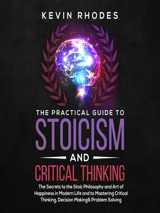 Title details for The Practical Guide to Stoicism and Critical Thinking by Kevin Rhodes - Available